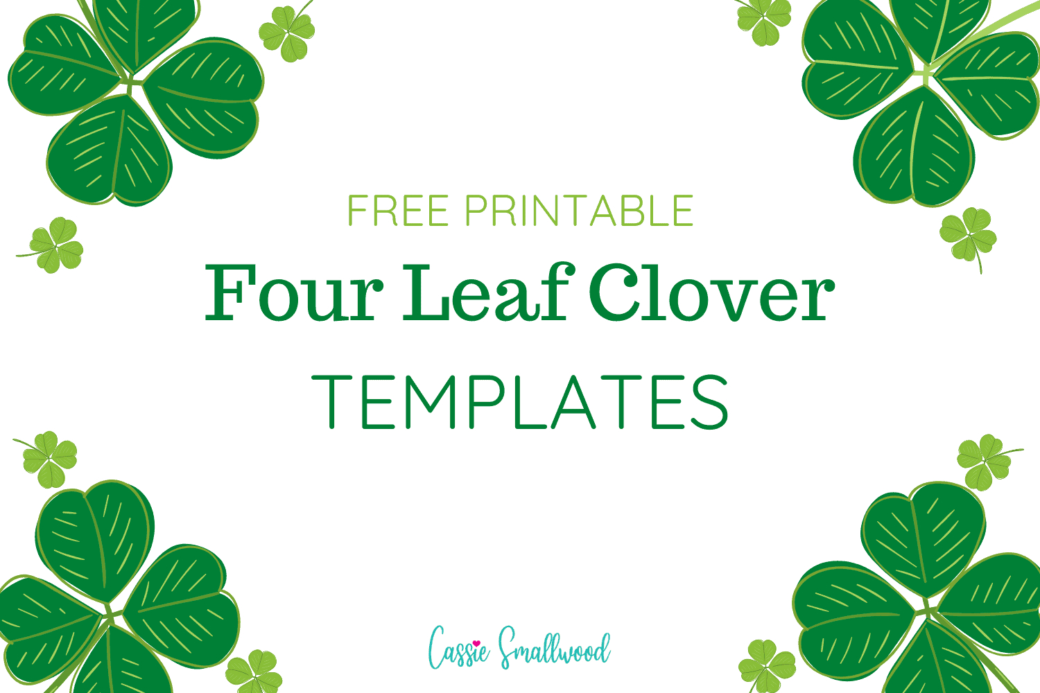 12 Cute Four Leaf Clover Printable Templates (Free!) - Cassie with regard to Free Printable Four Leaf Clover